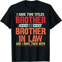 Имайте две заглавия брат и брат по закон забавен брат тениска