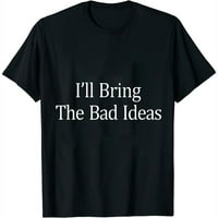 „Ще донеса лошите идеи - тениска
