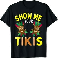Покажи ми твоята тикис забавна хавайска партия луат мъже жени тениска